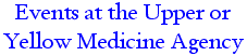 Events at the Upper or Yellow Medicine Agency.