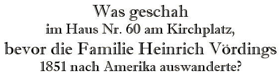Was geschah im Haus Nr. 60 am Kirchplatz, bevor die Familie Heinrich Vördings 1851 nach Amerika auswanderte?